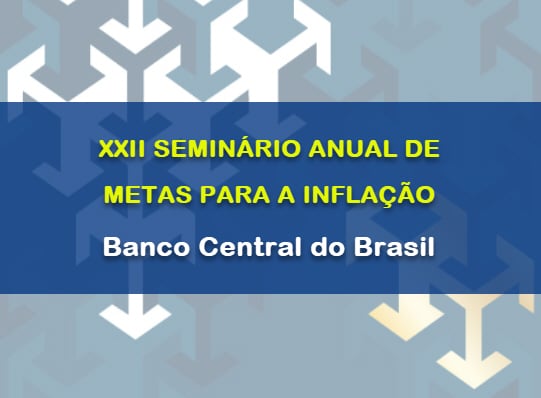 XXII Seminário Anual de Metas para a Inflação do Banco Central do Brasil
